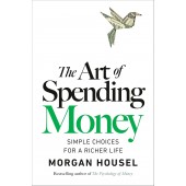 The Art of Spending Money By Morgan Housel